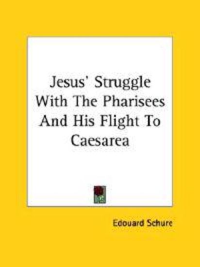 Jesus' Struggle With the Pharisees and His Flight to Caesarea