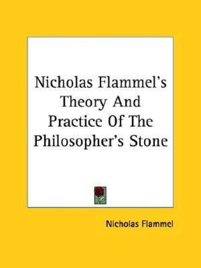 Nicholas Flammel's Theory and Practice of the Philosopher's Stone
