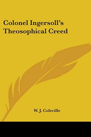 Colonel Ingersoll's Theosophical Creed