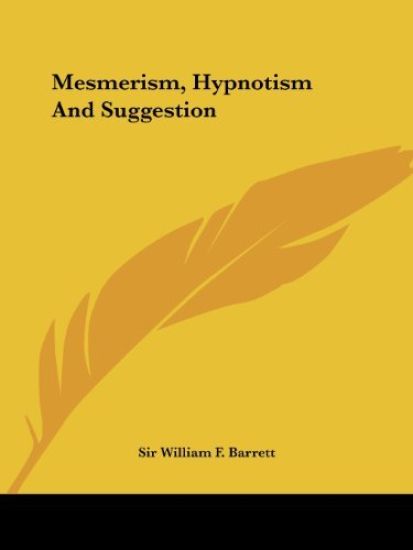 Mesmerism, Hypnotism and Suggestion
