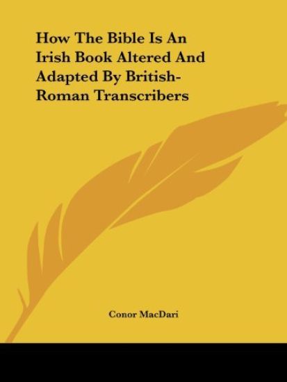 How the Bible Is an Irish Book Altered and Adapted by British-roman Transcribers