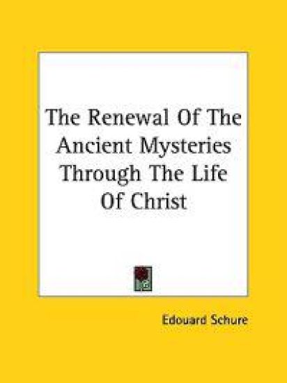 The Renewal of the Ancient Mysteries Through the Life of Christ
