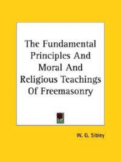 The Fundamental Principles and Moral and Religious Teachings of Freemasonry