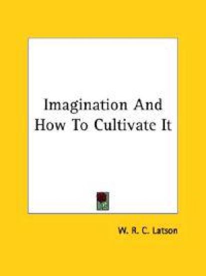 Imagination and How to Cultivate It