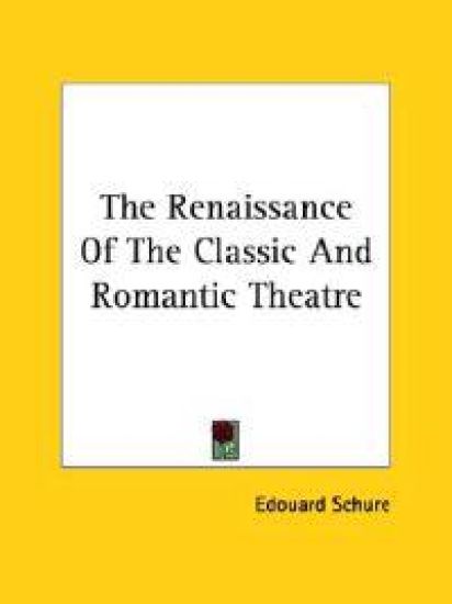 The Renaissance of the Classic and Romantic Theatre