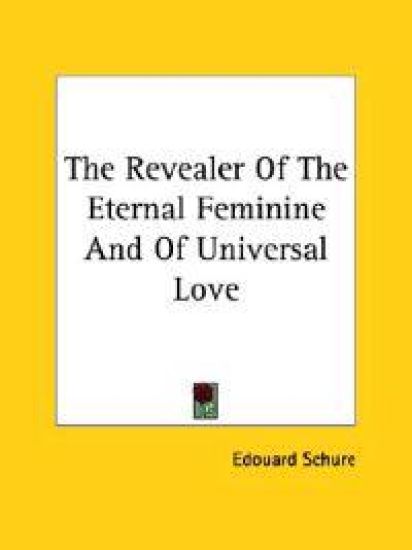 The Revealer of the Eternal Feminine and of Universal Love