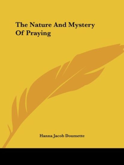 The Nature and Mystery of Praying