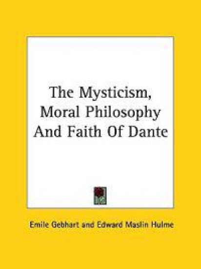 The Mysticism, Moral Philosophy and Faith of Dante
