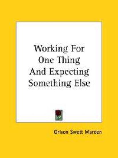 Working for One Thing and Expecting Something Else