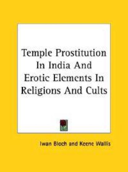 Temple Prostitution in India and Erotic Elements in Religions and Cults