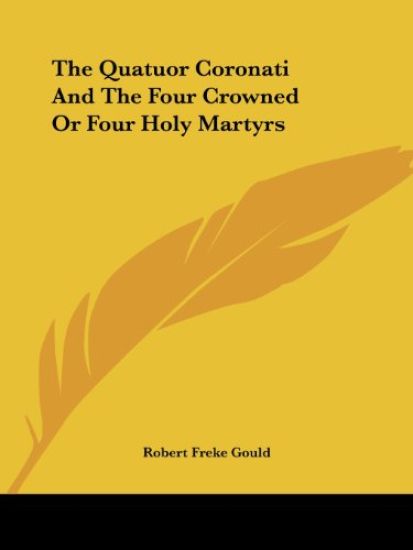 The Quatuor Coronati and the Four Crowned or Four Holy Martyrs