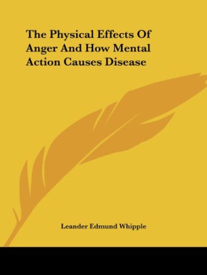 The Physical Effects of Anger and How Mental Action Causes Disease