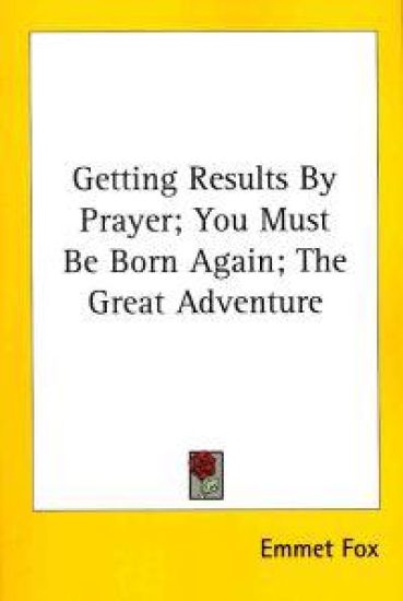 Getting Results by Prayer; You Must Be Born Again; the Great Adventure