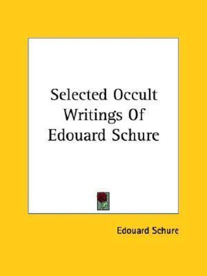 Selected Occult Writings Of Edouard Schure