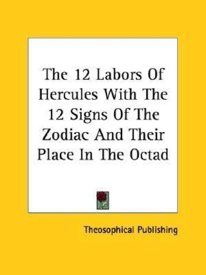 The 12 Labors of Hercules With the 12 Signs of the Zodiac and Their Place in the Octad
