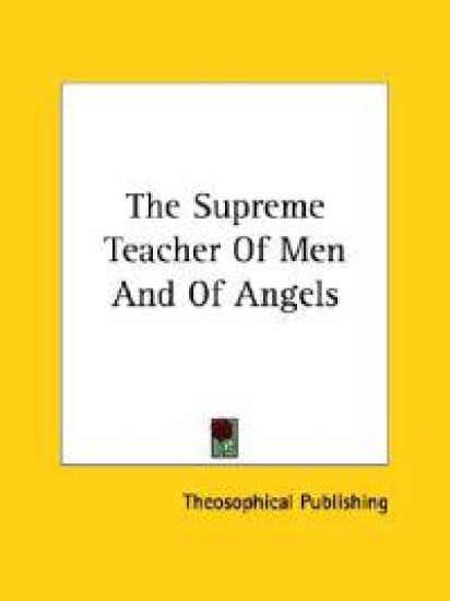 The Supreme Teacher of Men and of Angels