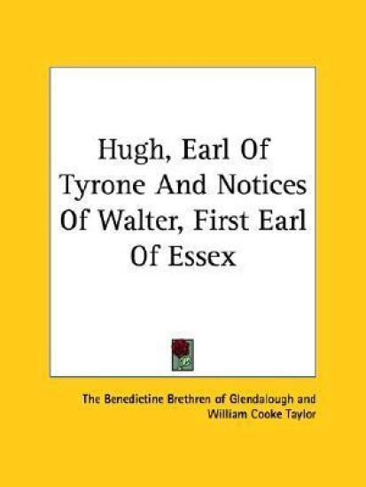 Hugh, Earl of Tyrone and Notices of Walter, First Earl of Essex