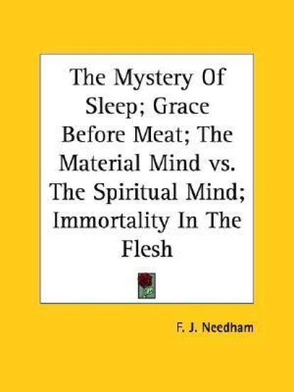 The Mystery of Sleep; Grace Before Meat; the Material Mind Vs. the Spiritual Mind; Immortality in the Flesh