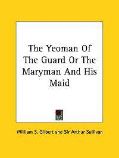 The Yeoman of the Guard or the Maryman and His Maid