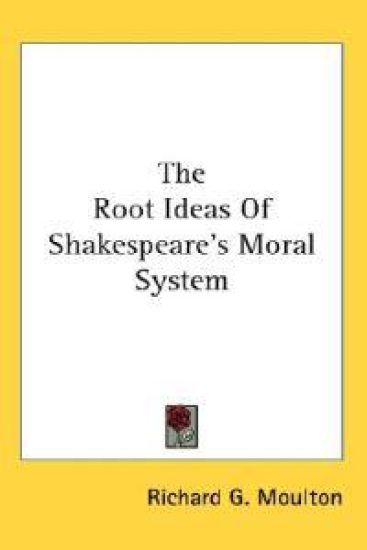 The Root Ideas of Shakespeare's Moral System