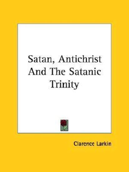Satan, Antichrist and the Satanic Trinity