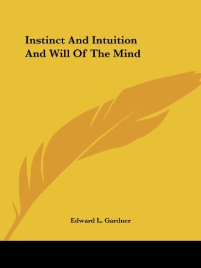 Instinct and Intuition and Will of the Mind