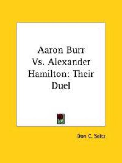 Aaron Burr Vs. Alexander Hamilton