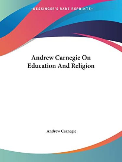Andrew Carnegie on Education and Religion