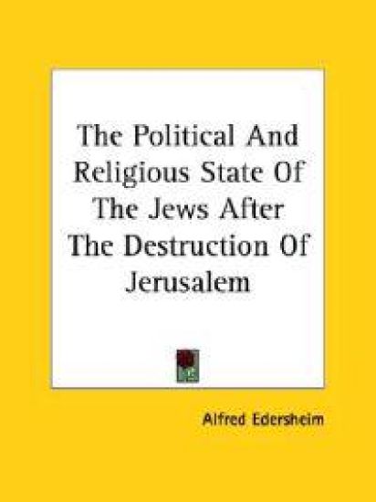 The Political and Religious State of the Jews After the Destruction of Jerusalem