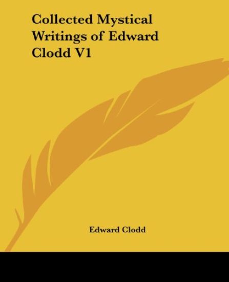 Collected Mystical Writings of Edward Clodd V1