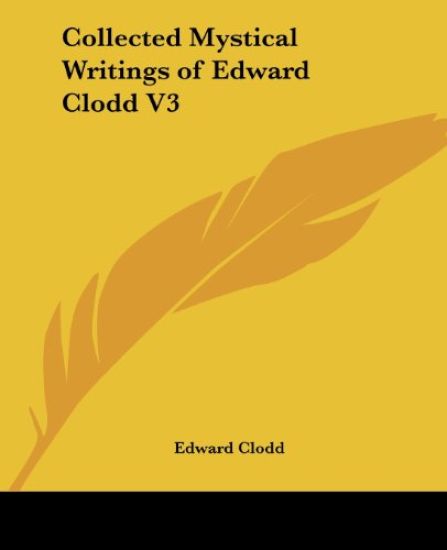 Collected Mystical Writings of Edward Clodd V3