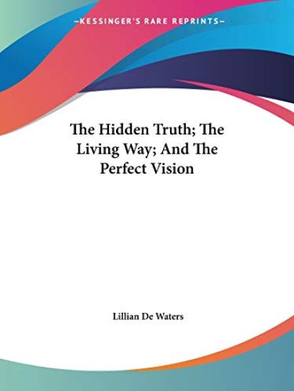 The Hidden Truth; the Living Way; and the Perfect Vision