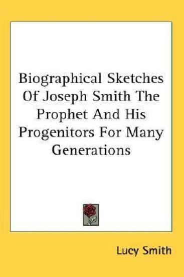 Biographical Sketches of Joseph Smith the Prophet and His Progenitors for Many Generations
