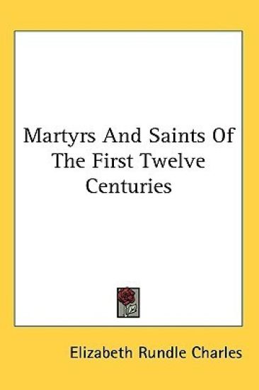 Martyrs And Saints Of The First Twelve Centuries
