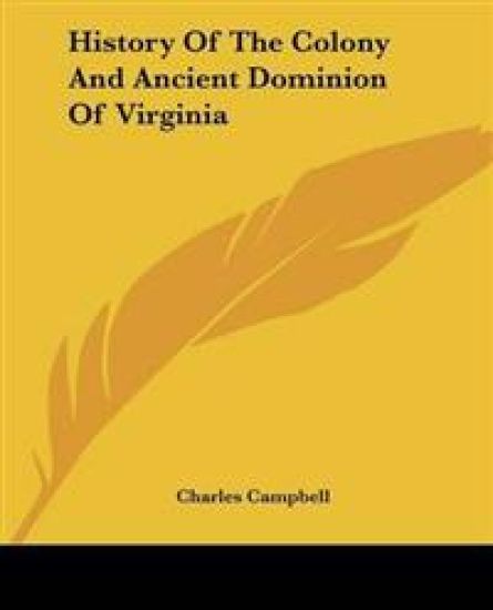 History Of The Colony And Ancient Dominion Of Virginia