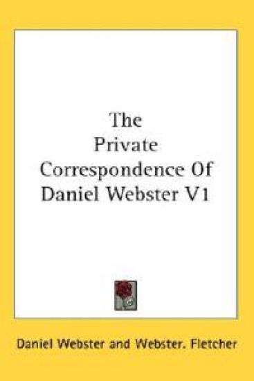 The Private Correspondence of Daniel Webster