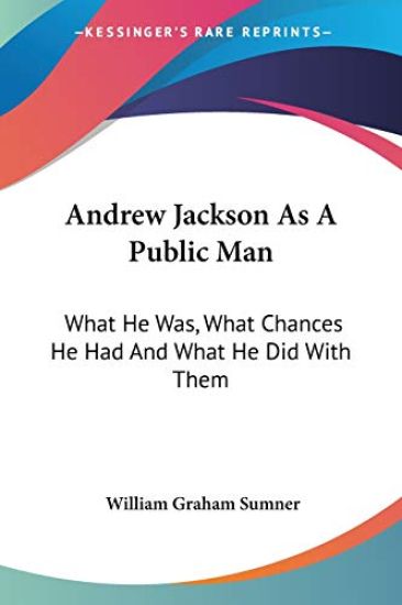 Andrew Jackson As a Public Man: What He
