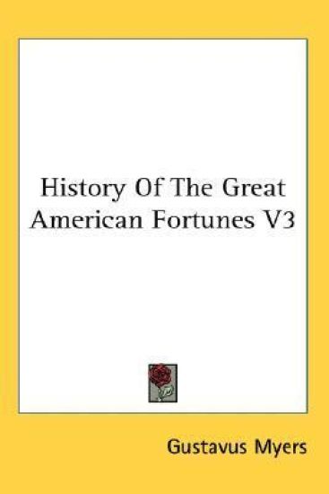 History of the Great American Fortunes