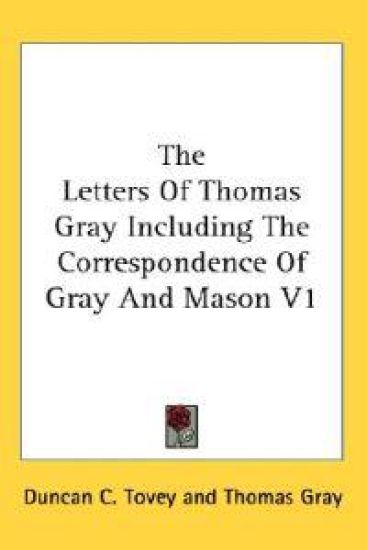 The Letters of Thomas Gray Including the Correspondence of Gray and Mason