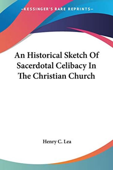 An Historical Sketch of Sacerdotal Celibacy in the Christian Church