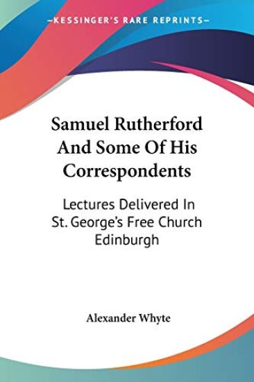 Samuel Rutherford And Some of His Corres