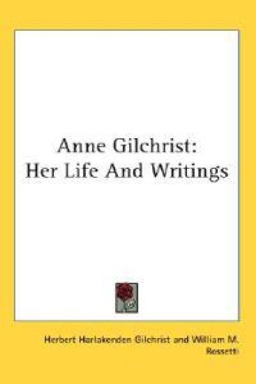 Anne Gilchrist: Her Life And Writings