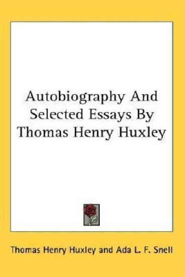 Autobiography and Selected Essays by Thomas Henry Huxley