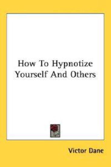 How to Hypnotize Yourself and Others