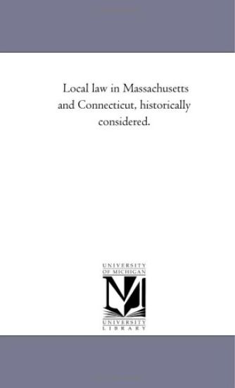 Local Law in Massachusetts and Connecticut, Historically Considered.
