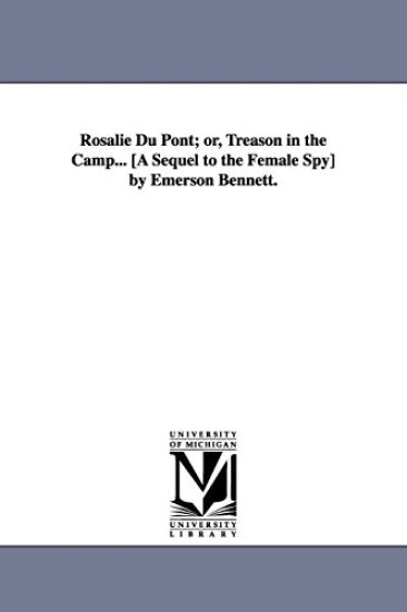 Rosalie Du Pont; or, Treason in the Camp... [A Sequel to the Female Spy] by Emerson Bennett.