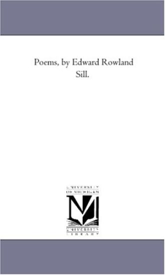 Poems, by Edward Rowland Sill.