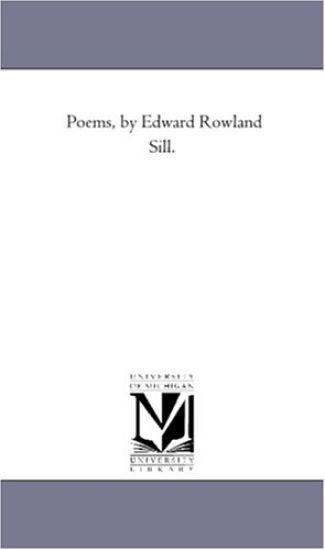 Poems, by Edward Rowland Sill.