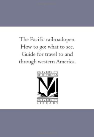 The Pacific Railroad--Open. How to Go