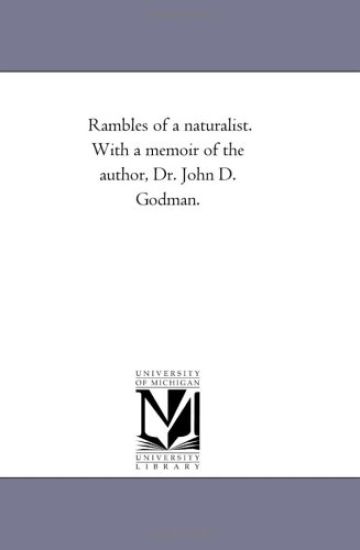 Rambles of A Naturalist. With A Memoir of the Author, Dr. John D. Godman.